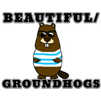 Beautiful/Groundhogs Design 2