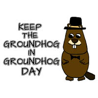 Keep the groundhog in Groundhog Day