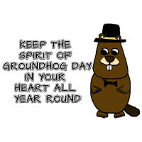 Keep the Spirit of Groundhog Day in your heart all year 